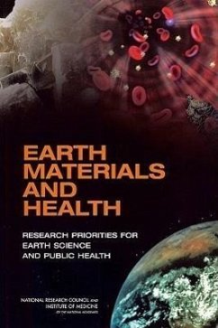 Earth Materials and Health - National Research Council; Institute Of Medicine; Board On Health Sciences Policy; Division On Earth And Life Studies; Board On Earth Sciences And Resources; Committee on Research Priorities for Earth Science and Public Health