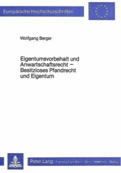 Eigentumsvorbehalt und Anwartschaftsrecht- Besitzloses Pfandrecht und Eigentum - Berger, Wolfgang