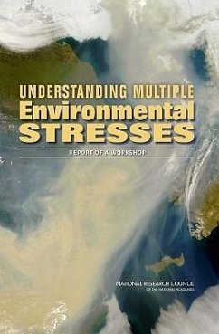 Understanding Multiple Environmental Stresses - National Research Council; Division On Earth And Life Studies; Board on Atmospheric Sciences and Climate; Committee on Earth-Atmosphere Interactions Understanding and Responding to Multiple Environmental Stresses