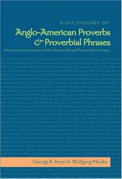 A Dictionary of Anglo-American Proverbs and Proverbial Phrases Found in Literary Sources of the Nineteenth and Twentieth Centuries - Mieder, Wolfgang;Bryan, George B.