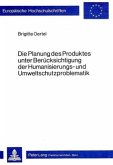 Die Planung des Produktes unter Berücksichtigung der Humanisierungs- und Umweltschutzproblematik