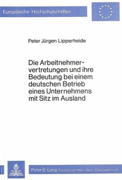 Die Arbeitnehmervertretungen und ihre Bedeutung bei einem deutschen Betrieb eines Unternehmens mit Sitz im Ausland - Lipperheide, Peter J.