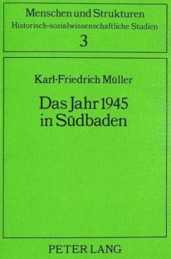 Das Jahr 1945 in Südbaden - Müller, Karl-Friedrich