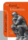 Die Kunst der Erkenntnis Die Kunst der Erkenntnis
