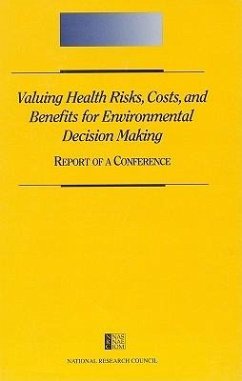 Valuing Health Risks, Costs, and Benefits for Environmental Decision Making - National Research Council; Division of Behavioral and Social Sciences and Education; Commission on Behavioral and Social Sciences and Education; Mathematics and Resources; Commission on Physical Sciences Mathematics and Resources