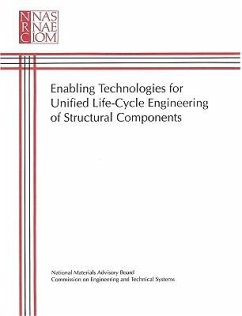 Enabling Technologies for Unified Life-Cycle Engineering of Structural Components - National Research Council; Division on Engineering and Physical Sciences; National Materials Advisory Board; Commission on Engineering and Technical Systems; Committee on Enabling Technologies for Unified Life-Cycle Engineering of Structural Components