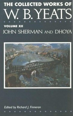 The Collected Works of W.B. Yeats: Volume XII: John Sherman and Dhoya - Yeats, William Butler
