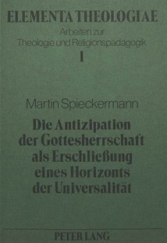 Die Antizipation der Gottesherrschaft als Erschliessung eines Horizonts der Universalität - Martin Spieckermann