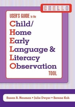 User's Guide to the Child/Home Early Language and Literacy Observation Tool (Chello) - Neuman, Susan; Dwyer, Julie; Koh, Serene