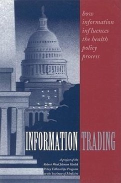Information Trading - A Project of the Robert Wood Johnson Health Policy Fellowships Program at the Institute of Medicine; Institute Of Medicine