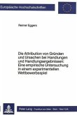 Die Attribution von Gründen und Ursachen bei Handlungen und Handlungsergebnissen: Eine empirische Untersuchung in einem