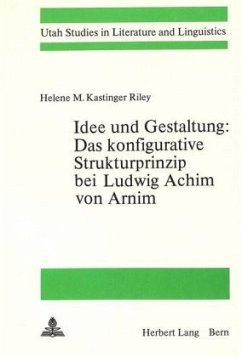 Idee und Gestaltung:- Das konfigurative Strukturprinzip bei Ludwig Achim von Arnim - Riley, Helene M. Kastinger