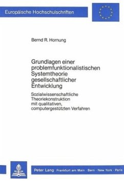 Grundlagen einer problemfunktionalistischen Systemtheorie gesellschaftlicher Entwicklung - Hornung, Bernd