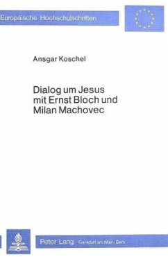 Dialog um Jesus mit Ernst Bloch und Milan Machovec - Koschel, Ansgar