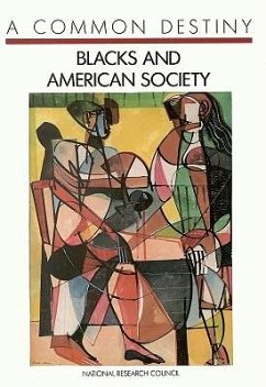 A Common Destiny - National Research Council; Division of Behavioral and Social Sciences and Education; Commission on Behavioral and Social Sciences and Education; Committee on the Status of Black Americans