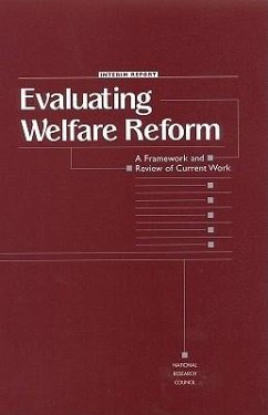 Evaluating Welfare Reform - National Research Council; Division of Behavioral and Social Sciences and Education; Committee On National Statistics; Commission on Behavioral and Social Sciences and Education; Panel on Data and Methods for Measuring the Effects of Changes in Social Welfare Programs