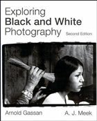 Exploring Black and White Photography - Gassan, Arnold / Meek, A J