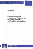 Frauenstudium und Frauenarbeit in Süd-Korea im Spannungsfeld von Tradition und Moderne Frauenstudium und Frauenarbeit in Süd-Korea im Spannungsfeld von Tradition und Moderne