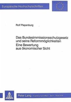 Das Bundesimmissionsschutzgesetz und seine Reformmöglichkeiten- Eine Bewertung aus ökonomischer Sicht - Piepenburg, Rolf