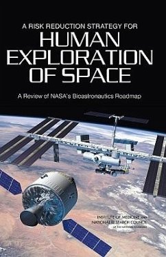 A Risk Reduction Strategy for Human Exploration of Space - National Research Council; Institute Of Medicine; Aeronautics and Space Engineering Board; Space Studies Board; Board On Health Sciences Policy; Committee on Review of NASA's Bioastronautics Roadmap
