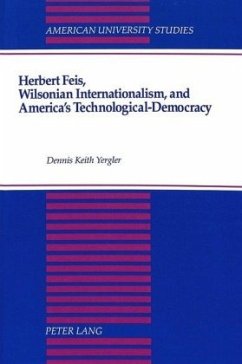 Herbert Feis, Wilsonian Internationalism, and America's Technological-Democracy - Yergler, Dennis