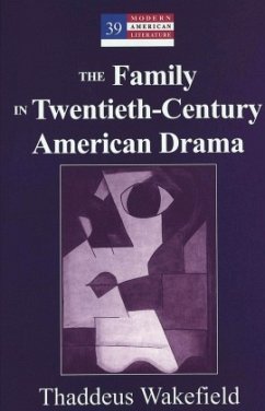 The Family in Twentieth-Century American Drama - Wakefield, Thaddeus