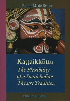 Kaṭṭaikūttu: The Flexibility of a South Indian Theatre Tradition - de Bruin, H. M.