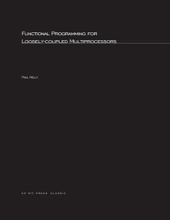 Functional Programming for Loosely-Coupled Multiprocessors - Kelly, Paul H. J.