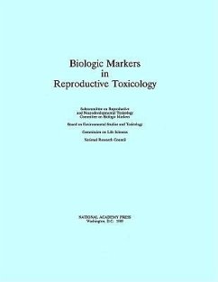 Biologic Markers in Reproductive Toxicology - National Research Council; Division On Earth And Life Studies; Commission On Life Sciences; Board on Environmental Studies and Toxicology; Committee on Biologic Markers; Subcommittee on Reproductive and Neurodevelopmental Toxicology