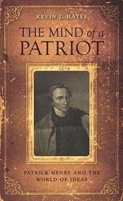 The Mind of a Patriot: Patrick Henry and the World of Ideas - Hayes, Kevin J.