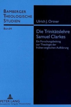 Die Trinitätslehre Samuel Clarkes - Ortner, Ulrich J.