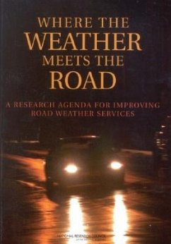 Where the Weather Meets the Road - National Research Council; Transportation Research Board; Division On Earth And Life Studies; Board on Atmospheric Sciences and Climate; Committee on Weather Research for Surface Transportation the Roadway Environment