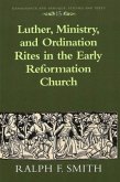 Luther, Ministry, and Ordination Rites in the Early Reformation Church