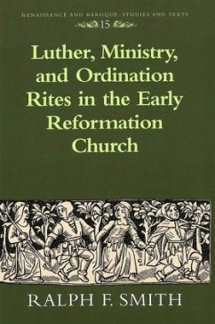 Luther, Ministry, and Ordination Rites in the Early Reformation Church - Smith, Ralph F.