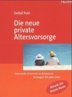 Die neue private Altersvorsorge - Pohl, Detlef