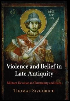 Violence and Belief in Late Antiquity - Sizgorich, Thomas