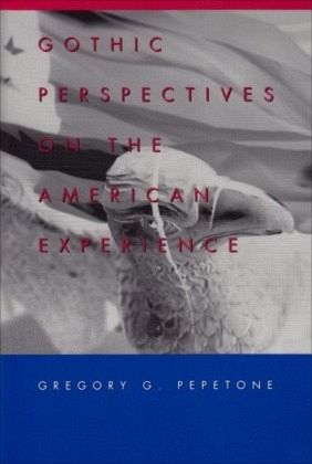 Gothic Perspectives on the American Experience Gothic Perspectives on the American Experience