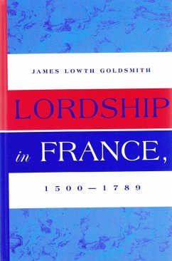 Lordship in France, 1500-1789 - Goldsmith, James Lowth