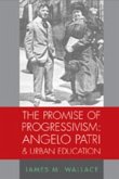 The Promise of Progressivism: Angelo Patri and Urban Education