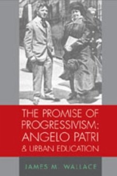 The Promise of Progressivism: Angelo Patri and Urban Education - Wallace, James M.