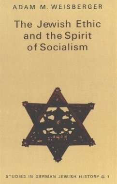 The Jewish Ethic and the Spirit of Socialism - Weisberger, Adam
