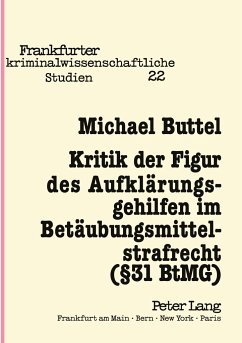 Kritik der Figur des Aufklärungsgehilfen im Betäubungsmittelstrafrecht (§ 31 BtMG) - Buttel, Michael