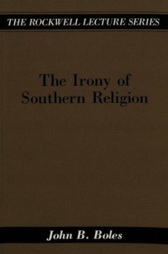 The Irony of Southern Religion - Boles, John;Kelber, Werner H.