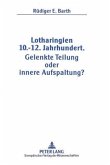 Lotharingien 10.-12. Jahrhundert.- Gelenkte Teilung oder innere Aufspaltung?