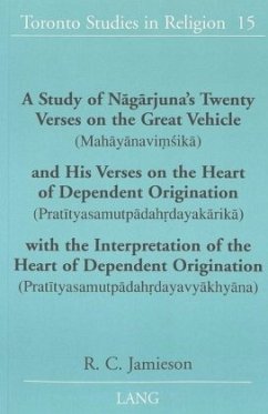 A Study of Nagarjuna's Twenty Verses on the Great Vehicle (Mahayanavi sika) and His Verses on the Heart of Dependent Ori - Jamieson, R. C.