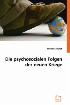Die psychosozialen Folgen der neuen Kriege - Schunck, Miriam