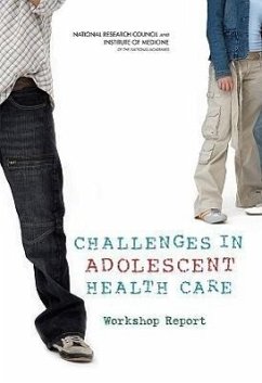 Challenges in Adolescent Health Care - Institute Of Medicine; National Research Council; Division of Behavioral and Social Sciences and Education; Board On Children Youth And Families; Committee on Adolescent Health Care Services and Models of Care for Treatment Prevention and Healthy Development