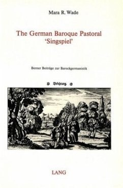 The German Baroque Pastoral 'Singspiel' - Wade, Mara R.