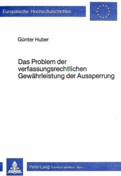 Das Problem der verfassungsrechtlichen Gewährleistung der Aussperrung - Huber, Günter