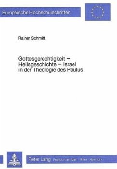 Gottesgerechtigkeit - Heilsgeschichte- Israel in der Theologie des Paulus - Schmitt, Rainer